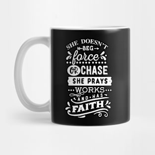 She Doesn't Beg Force Or Chase She Prays Works and Has Faith Motivational Quote Mug